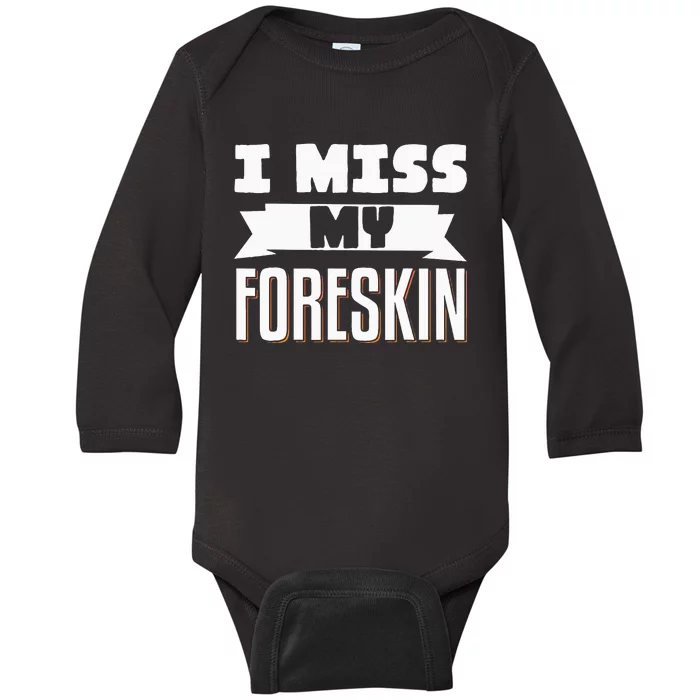 I Miss My Foreskin Baby Long Sleeve Bodysuit