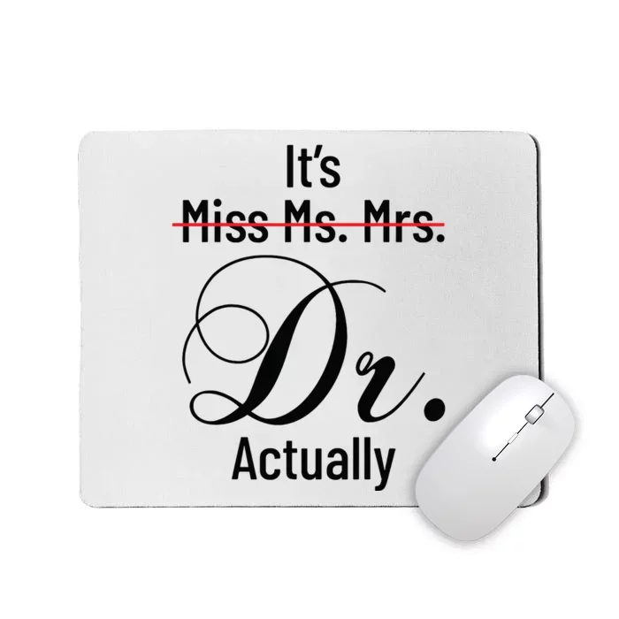 Its Miss Ms Mrs Dr Actually Doctor Graduation Appreciation Mousepad