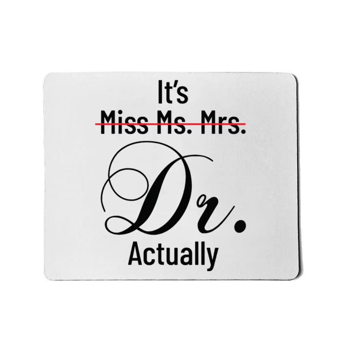 Its Miss Ms Mrs Dr Actually Doctor Graduation Appreciation Mousepad