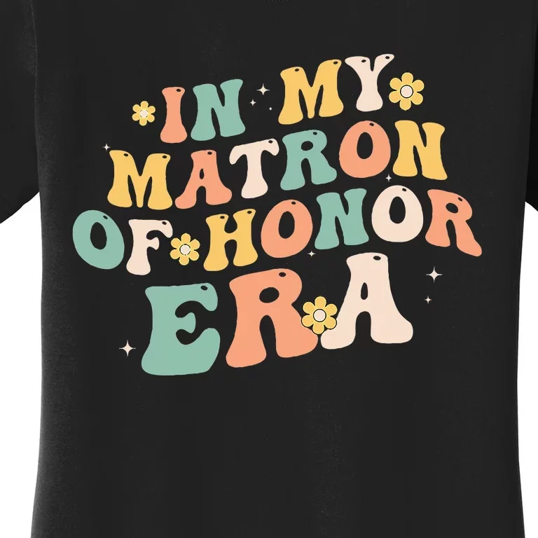 In My Matron Of Honor Era Funny Bridesmaid Wedding Groovy Women's T-Shirt