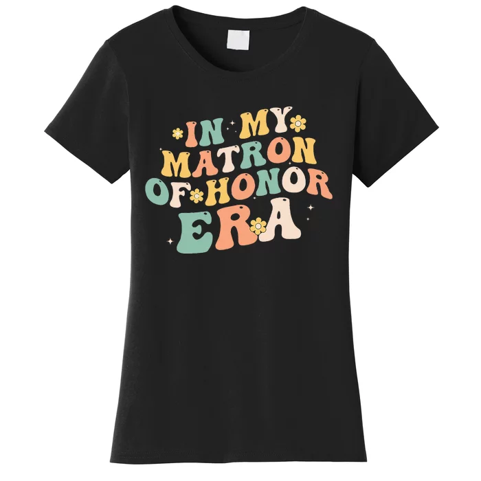 In My Matron Of Honor Era Funny Bridesmaid Wedding Groovy Women's T-Shirt