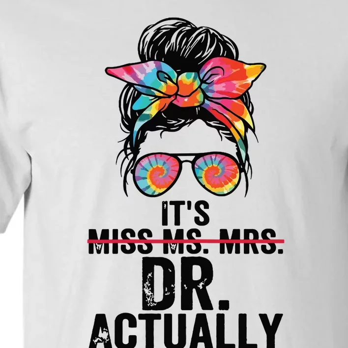 Its Miss Ms Mrs Dr Actually Doctor Graduation Appreciation Tall T-Shirt