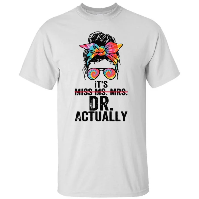 Its Miss Ms Mrs Dr Actually Doctor Graduation Appreciation Tall T-Shirt