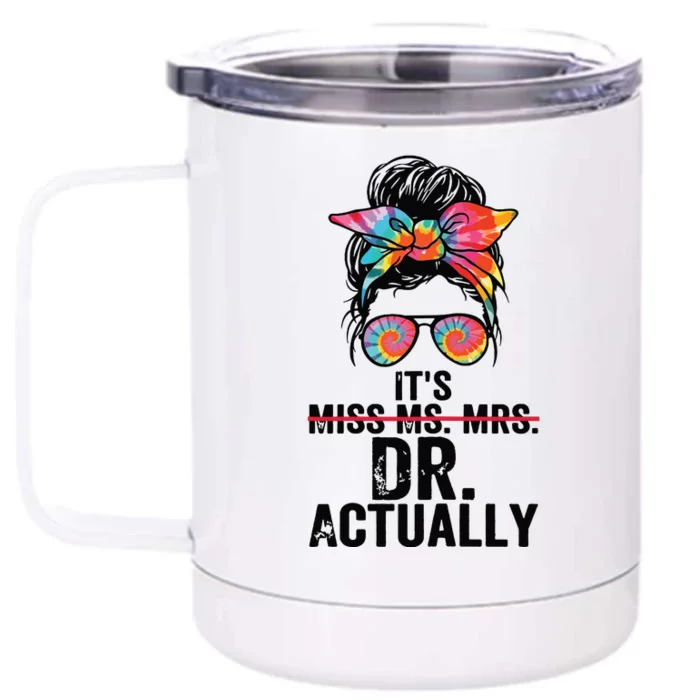 Its Miss Ms Mrs Dr Actually Doctor Graduation Appreciation Front & Back 12oz Stainless Steel Tumbler Cup