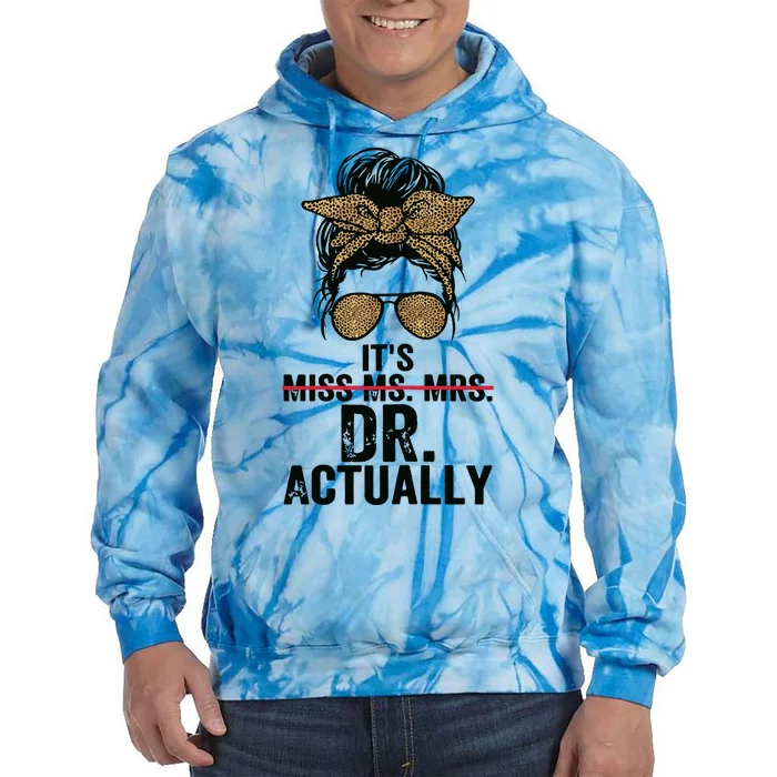 Its Miss Ms Mrs Dr Actually Doctor Graduation Appreciation Tie Dye Hoodie