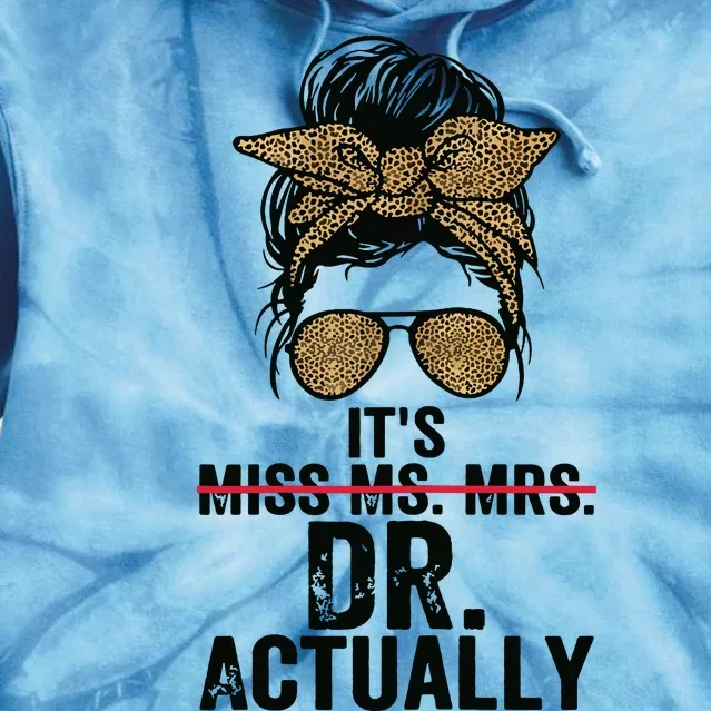 Its Miss Ms Mrs Dr Actually Doctor Graduation Appreciation Tie Dye Hoodie