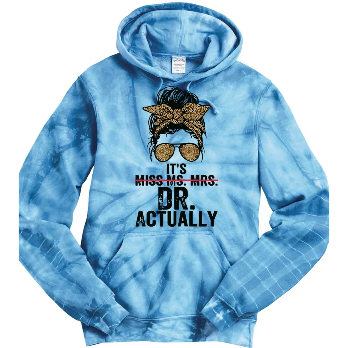 Its Miss Ms Mrs Dr Actually Doctor Graduation Appreciation Tie Dye Hoodie