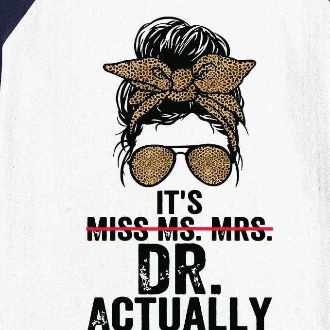 Its Miss Ms Mrs Dr Actually Doctor Graduation Appreciation Baseball Sleeve Shirt