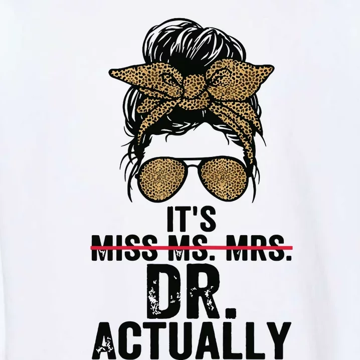 Its Miss Ms Mrs Dr Actually Doctor Graduation Appreciation Garment-Dyed Sweatshirt