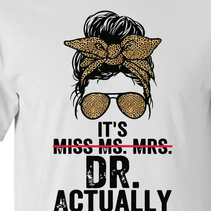 Its Miss Ms Mrs Dr Actually Doctor Graduation Appreciation Tall T-Shirt