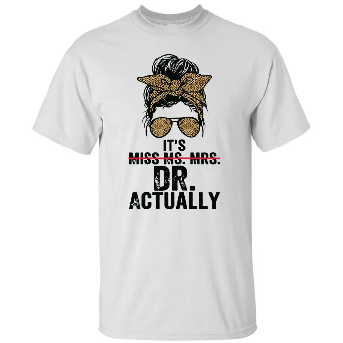 Its Miss Ms Mrs Dr Actually Doctor Graduation Appreciation Tall T-Shirt