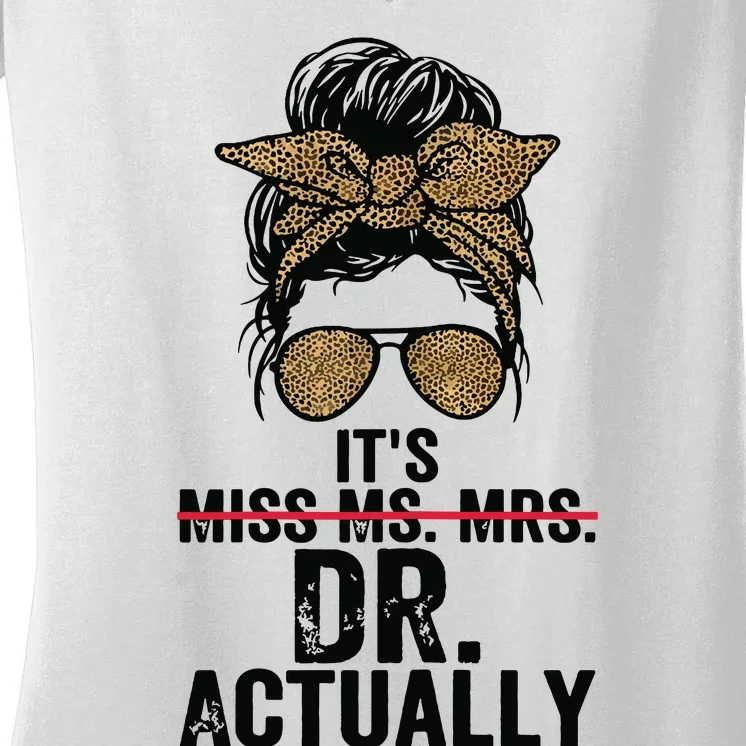 Its Miss Ms Mrs Dr Actually Doctor Graduation Appreciation Women's V-Neck T-Shirt