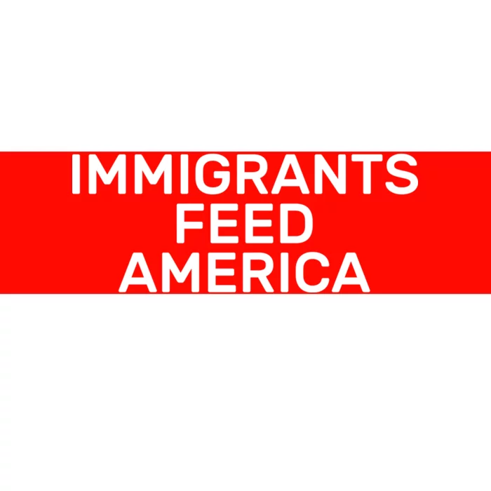 Immigrants Feed America Bumper Sticker