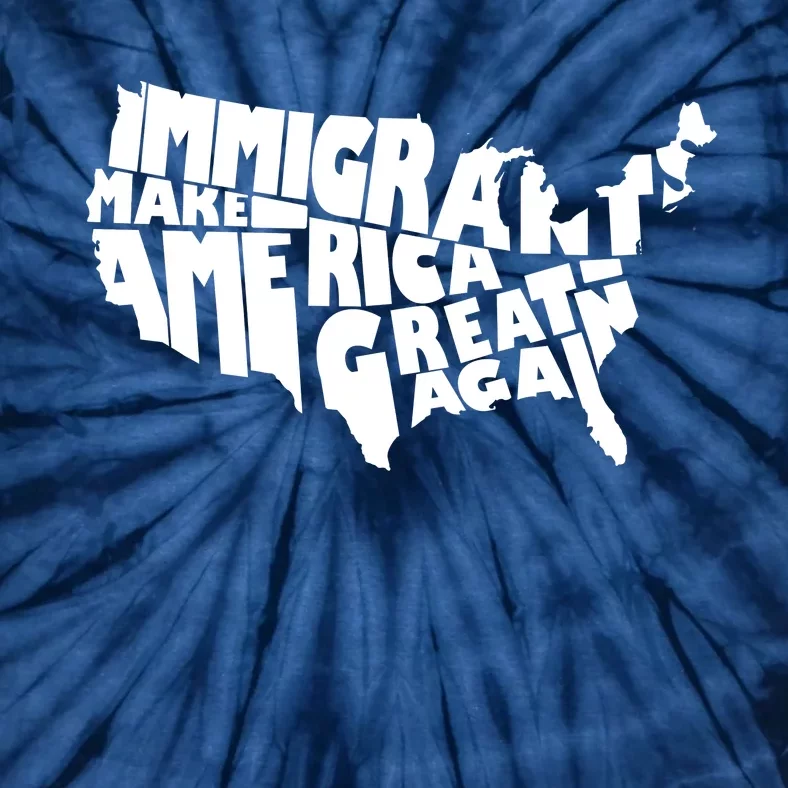 Immigrants Make America Great Again Tie-Dye T-Shirt