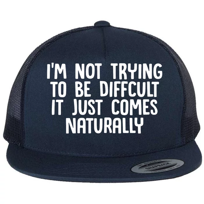 I M Not Difficult Flat Bill Trucker Hat