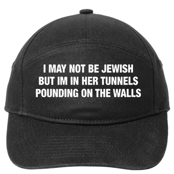 I May Not Be Jewish But Im In Her Tunnels Pounding On The Walls 7-Panel Snapback Hat