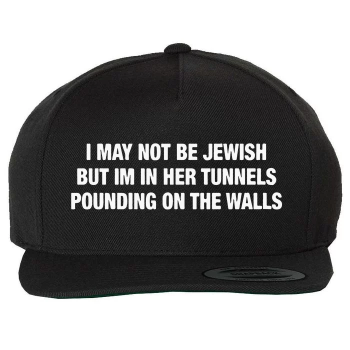 I May Not Be Jewish But Im In Her Tunnels Pounding On The Walls Wool Snapback Cap