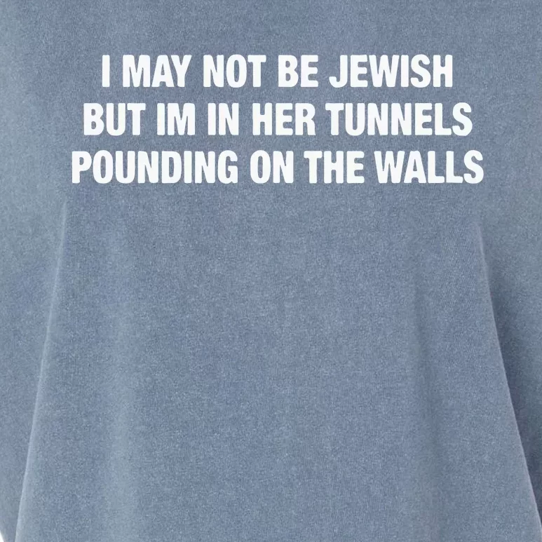 I May Not Be Jewish But Im In Her Tunnels Pounding On The Walls Garment-Dyed Women's Muscle Tee