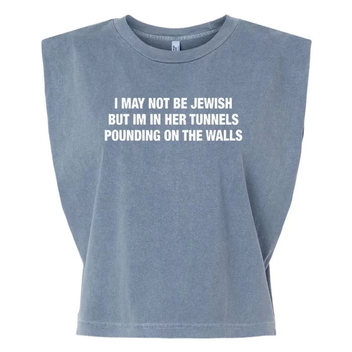 I May Not Be Jewish But Im In Her Tunnels Pounding On The Walls Garment-Dyed Women's Muscle Tee