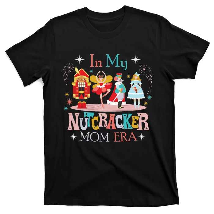 In My Nutcracker Mom Era Nutcracker Bella Party Christmas T-Shirt