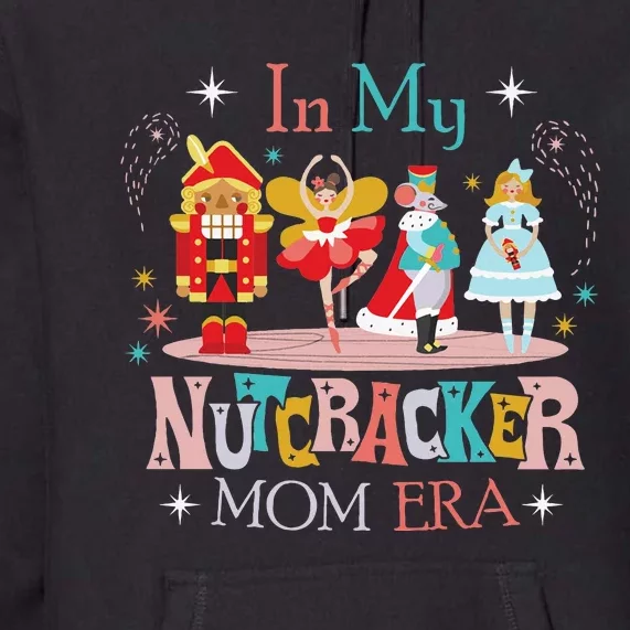 In My Nutcracker Mom Era Nutcracker Bella Party Christmas Premium Hoodie