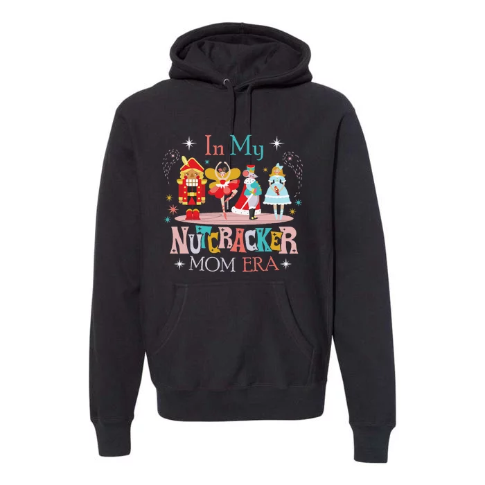 In My Nutcracker Mom Era Nutcracker Bella Party Christmas Premium Hoodie