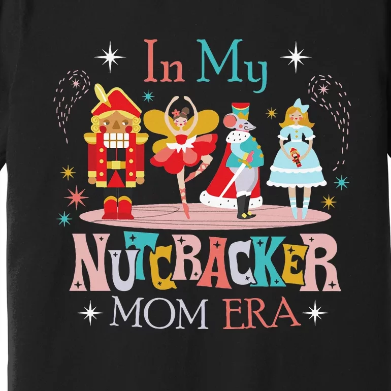 In My Nutcracker Mom Era Nutcracker Bella Party Christmas Premium T-Shirt