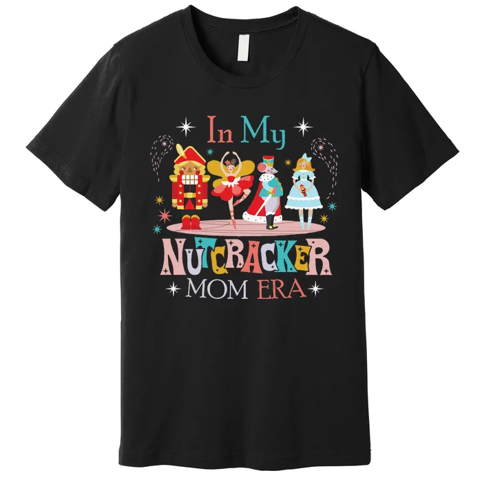 In My Nutcracker Mom Era Nutcracker Bella Party Christmas Premium T-Shirt