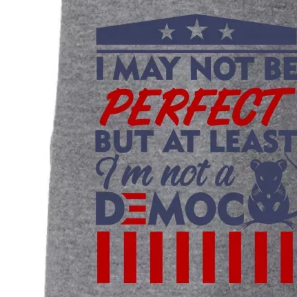 I May Not Be Perfect But At Least Im Not A Democrat Doggie 3-End Fleece Hoodie