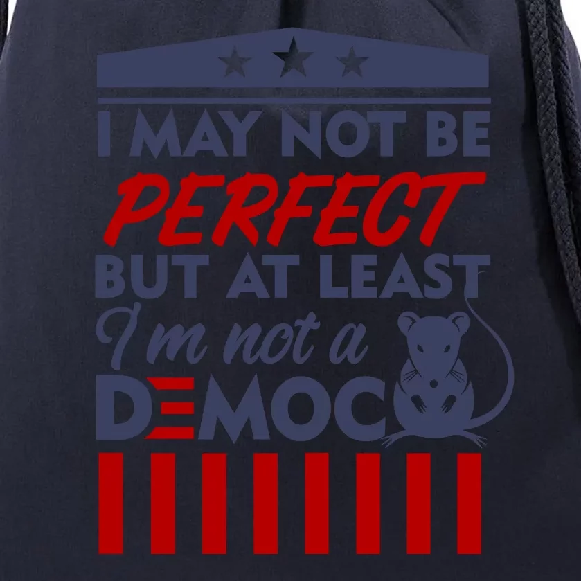 I May Not Be Perfect But At Least Im Not A Democrat Drawstring Bag