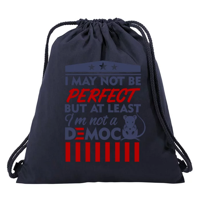 I May Not Be Perfect But At Least Im Not A Democrat Drawstring Bag