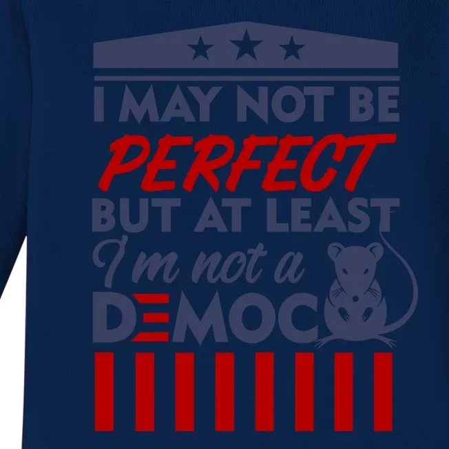 I May Not Be Perfect But At Least Im Not A Democrat Baby Long Sleeve Bodysuit