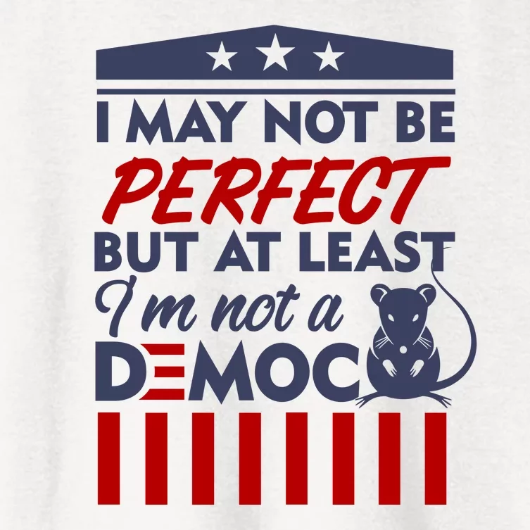 I May Not Be Perfect But At Least Im Not A Democrat Women's Crop Top Tee