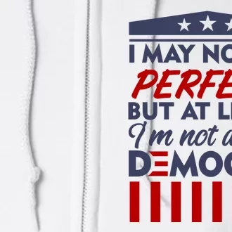 I May Not Be Perfect But At Least Im Not A Democrat Full Zip Hoodie