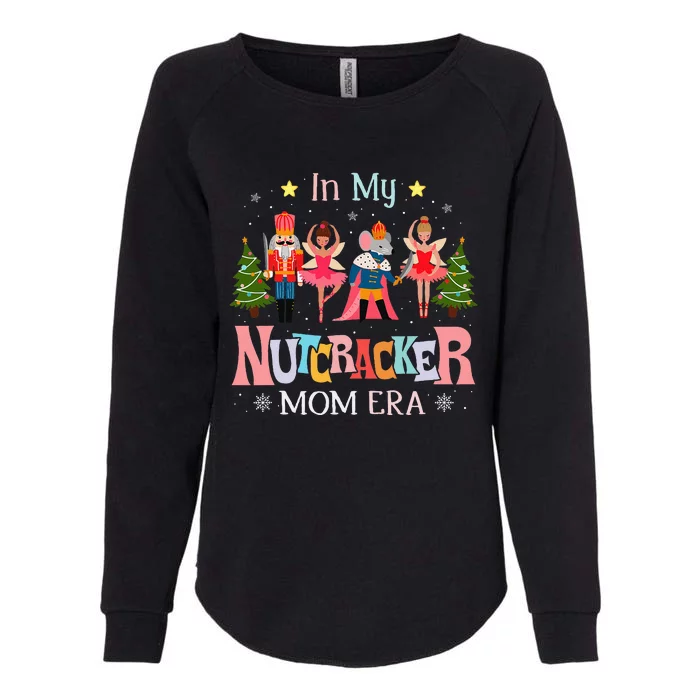 In My Nutcracker Mom Era Christmas Mom Xmas Family Womens California Wash Sweatshirt