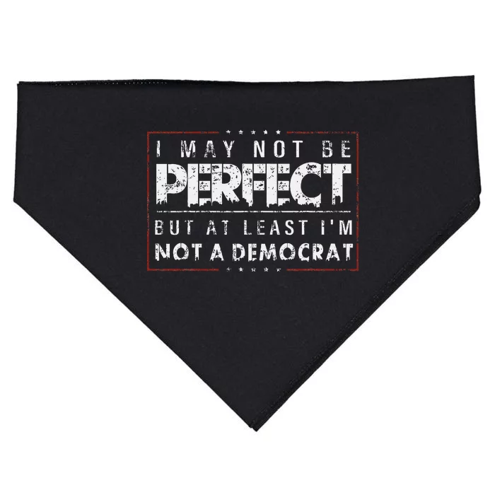 I May Not Be Perfect But At Least IM Not A Democrat USA-Made Doggie Bandana