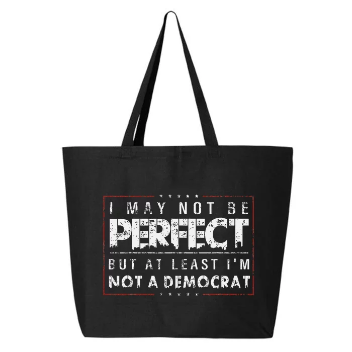 I May Not Be Perfect But At Least IM Not A Democrat 25L Jumbo Tote