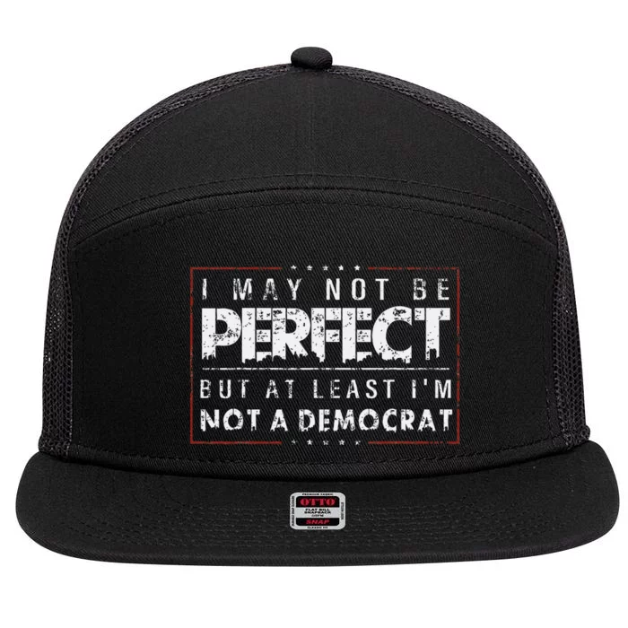 I May Not Be Perfect But At Least IM Not A Democrat Funny 7 Panel Mesh Trucker Snapback Hat