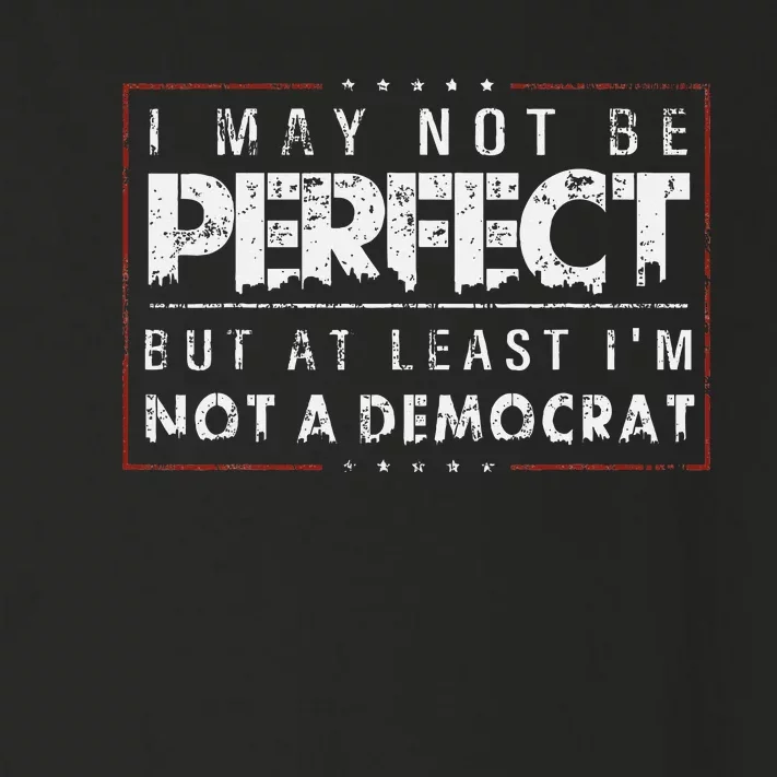 I May Not Be Perfect But At Least IM Not A Democrat Funny Toddler Long Sleeve Shirt