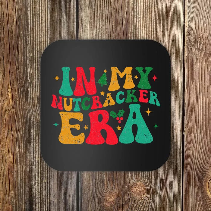 In My Nutcracker Era Groovy Xmas Funny Nutcracker Christmas Coaster