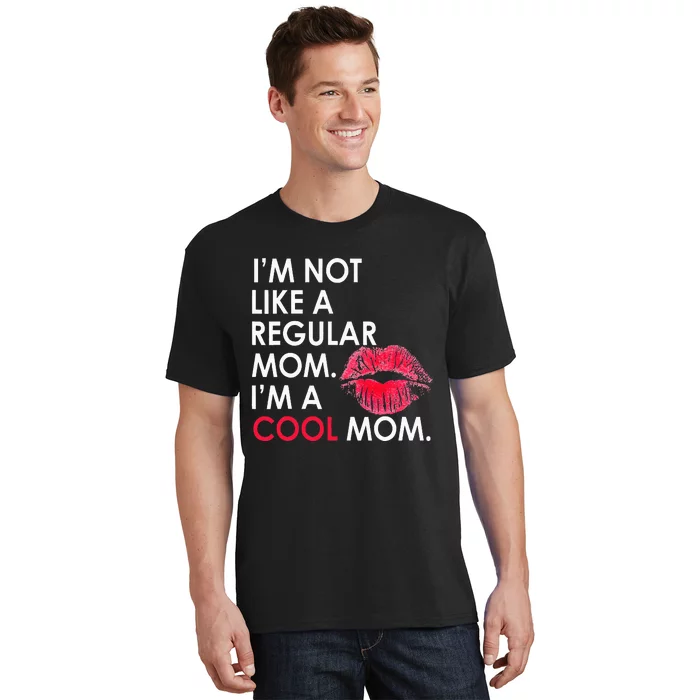 I M Not Like A Regular Mom I M A Cool Mom Design For Mom T-Shirt