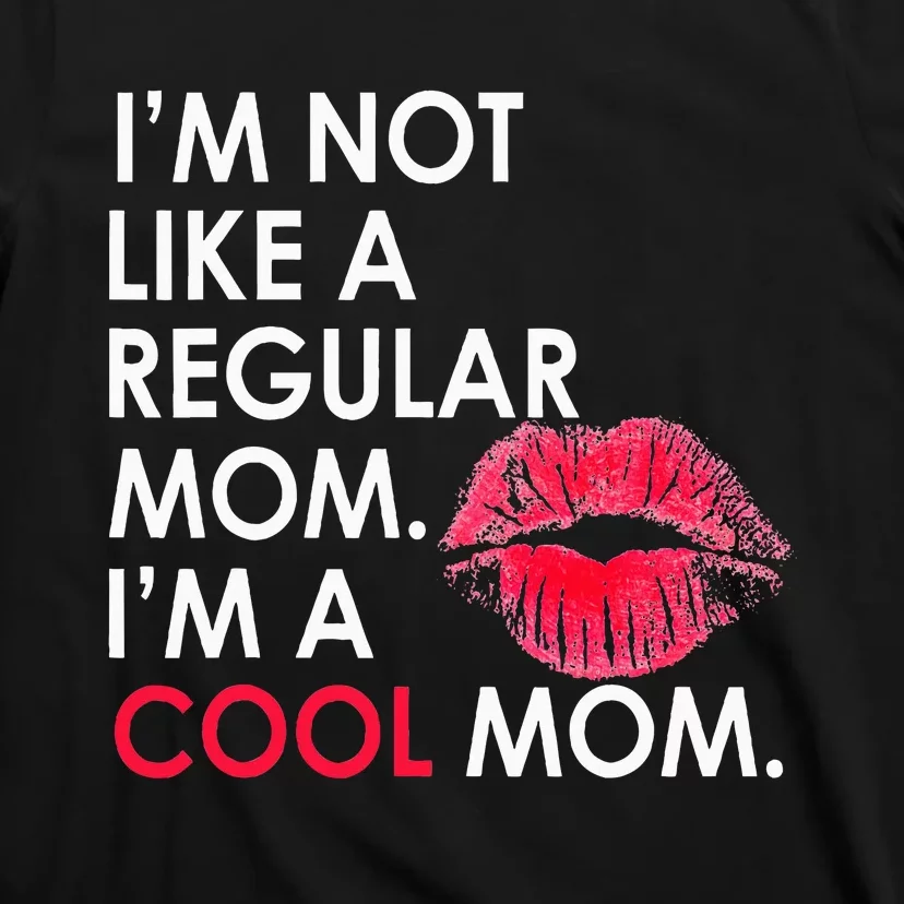 I M Not Like A Regular Mom I M A Cool Mom Design For Mom T-Shirt