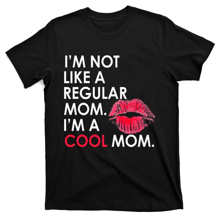 I M Not Like A Regular Mom I M A Cool Mom Design For Mom T-Shirt