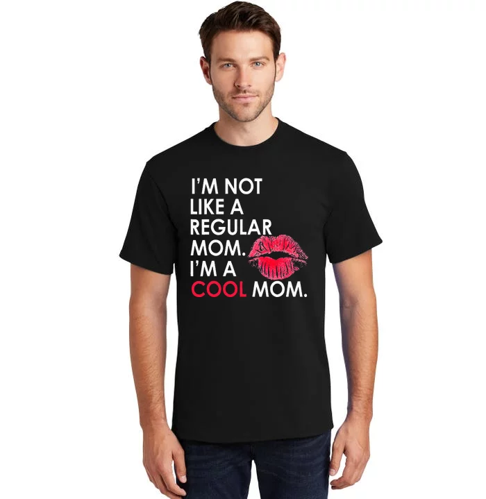 I M Not Like A Regular Mom I M A Cool Mom Design For Mom Tall T-Shirt