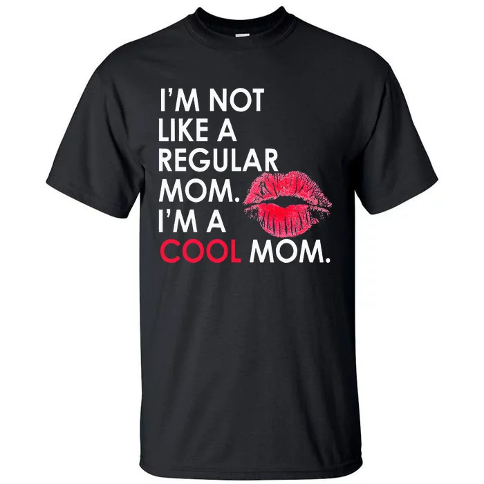 I M Not Like A Regular Mom I M A Cool Mom Design For Mom Tall T-Shirt