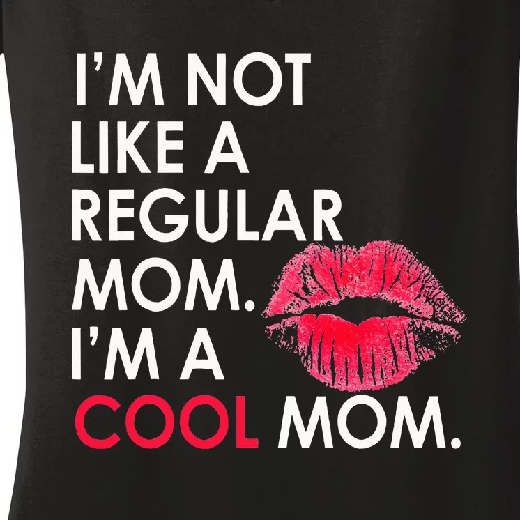 I M Not Like A Regular Mom I M A Cool Mom Design For Mom Women's V-Neck T-Shirt