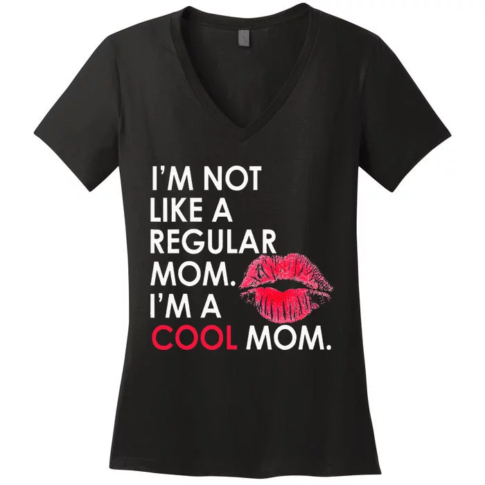 I M Not Like A Regular Mom I M A Cool Mom Design For Mom Women's V-Neck T-Shirt