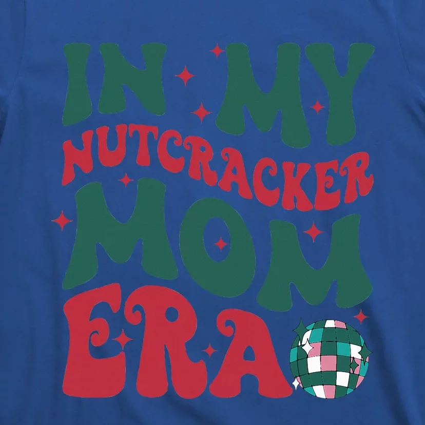 In My Nutcracker Mom EraChristmas Nutcracker Ballet Festive T-Shirt