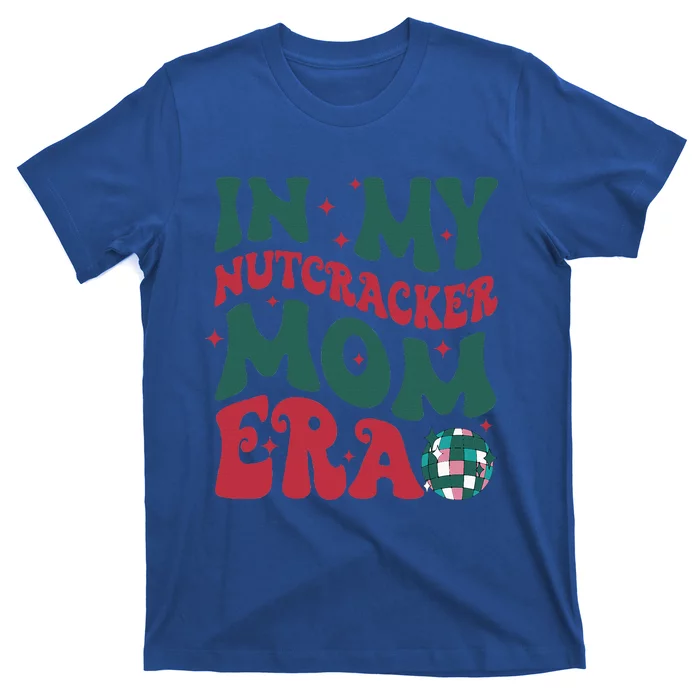 In My Nutcracker Mom EraChristmas Nutcracker Ballet Festive T-Shirt