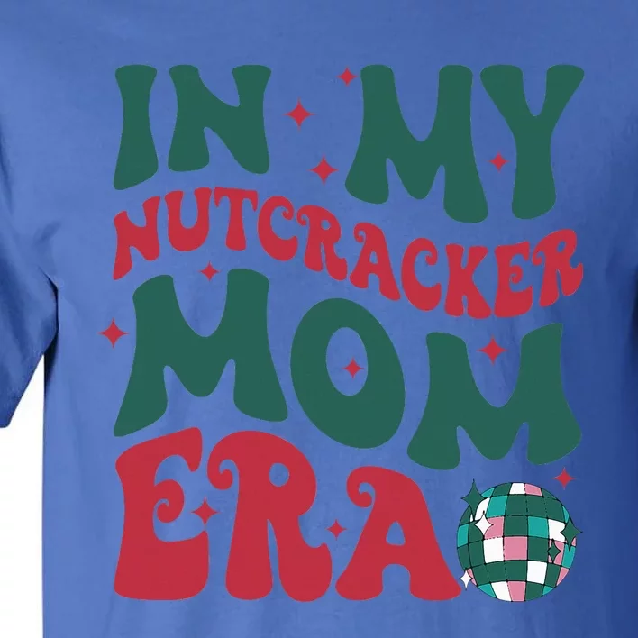 In My Nutcracker Mom EraChristmas Nutcracker Ballet Festive Tall T-Shirt